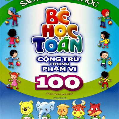 Sách - Sắc Màu Toán Học - Bé Học Toán - Cộng Trừ Trong Phạm Vi 100 (Tái Bản 2023)