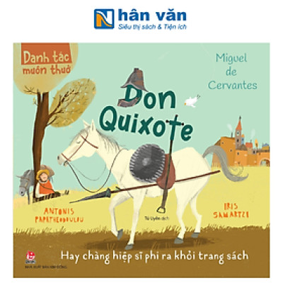 Danh Tác Muôn Thuở - Don Quixote Hay Chàng Hiệp Sĩ Phi Ra Khỏi Trang Sách