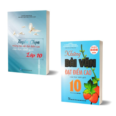 Combo Tuyển Chọn Những Bài Văn Đạt Điểm Cao Của Học Sinh Giỏi Lớp 10 (Dùng Chung Cho Các Bộ SGK Hiện Hành) - Bộ 2 Quyển