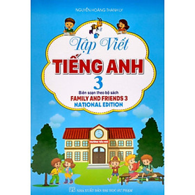 Tập Viết Tiếng Anh 3 - Biên Soạn Theo Bộ Sách Family And Friends 3 National Edition (HA)