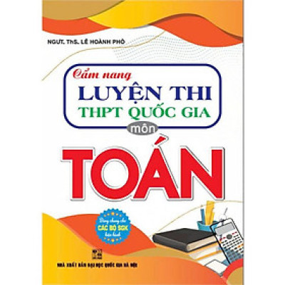 Cẩm nang luyện thi THPT quốc gia môn toán (dùng chung các bộ sgk hiện hành) - HA