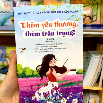 Thói Quen Tốt Của Những Đứa Trẻ Chăm Ngoan - Thêm Yêu Thương, Thêm Trân Trọng!