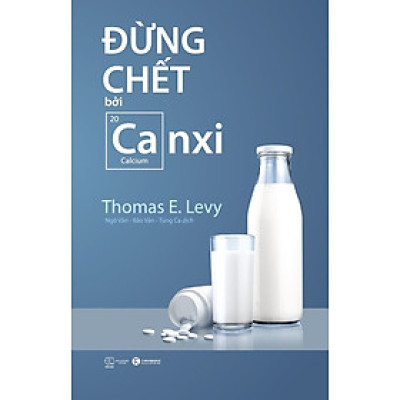 Sách - Đừng Chết Bởi Canxi ( Kiến Thức về Sức Khỏe Thú Vị Nhất/ tặng Kèm Bookmark)