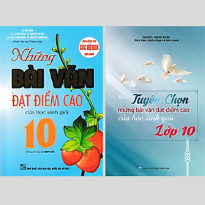Combo Tuyển Chọn Những Bài Văn Đạt Điểm Cao Của Học Sinh Giỏi Lớp 10 (Dùng Chung Cho Các Bộ SGK Hiện Hành) - Bộ 2 Quyển