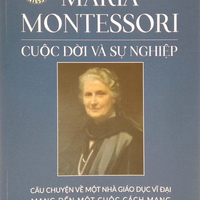 Maria Montessori - Cuộc Đời Và Sự Nghiệp (Tái Bản 2021)