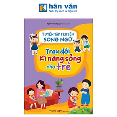 Tuyển Tập Truyện Song Ngữ - Trau Dồi Kĩ Năng Sống Cho Trẻ