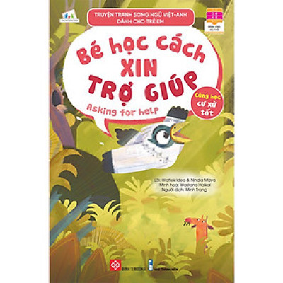 Truyện Tranh Song Ngữ Việt-Anh Dành Cho Trẻ Em - Cùng Học Cư Xử Tốt- Bé Học Cách Xin Trợ Giúp - Asking For Help