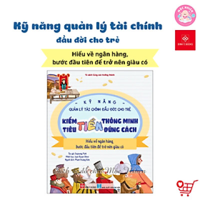 Sách - Kỹ năng quản lý tài chính đầu đời cho trẻ - Kiếm tiền thông minh, tiêu tiền đúng cách - Đinh Tị Books