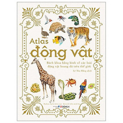 Atlas Động Vật - Bách Khoa Bằng Hình Về Các Loài Động Vật Hoang Dã Trên Thế Giới