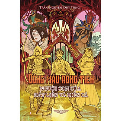 DÒNG MÁU RỒNG TIÊN - Tập 1: Người Con Của Đất Liền Và Biển Cả