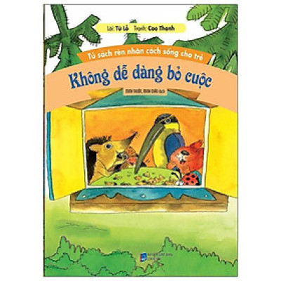 Tủ Sách Rèn Nhân Cách Sống Cho Trẻ - Không Dễ Dàng Bỏ Cuộc (Tái Bản)