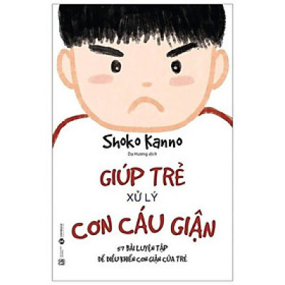 Giúp Trẻ Xử Lý Cơn Cáu Giận (Tái Bản) - Bản Quyền
