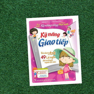 Sách: Rèn Luyện Kỹ Năng Sống Cho Học Sinh - Kỹ Năng Giao Tiếp - TSTN