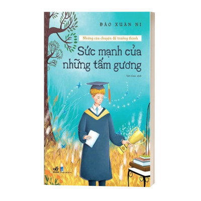 Những Câu Chuyện Để Trưởng Thành - Sức Mạnh Của Những Tấm Gương