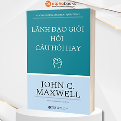 Sách - Lãnh Đạo Giỏi Hỏi Câu Hỏi Hay (Tái Bản 2017)