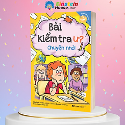 Kỹ Năng Học Đường Cho Trẻ Từ 7-12 Tuổi: Bài Kiểm Tra Ư? Chuyện Nhỏ! (Elizabeth Verdick, Trevor Romain)