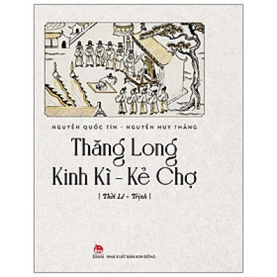 Thăng Long Kinh Kì - Kẻ Chợ - Thời Lê Trịnh