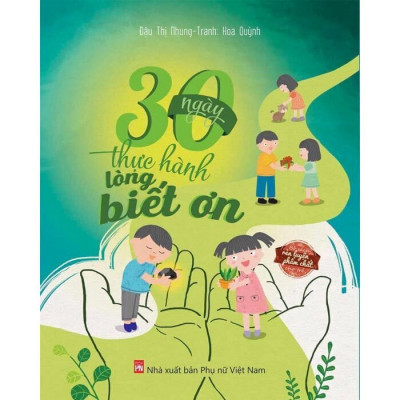 Bộ Sách Rèn Luyện Phẩm Chất Cho Trẻ (Bộ 3 Cuốn): 30 Ngày Thực Hành Lòng Yêu Thương - Thực Hành Lòng Biết Ơn - Rèn Luyện Phẩm Chất