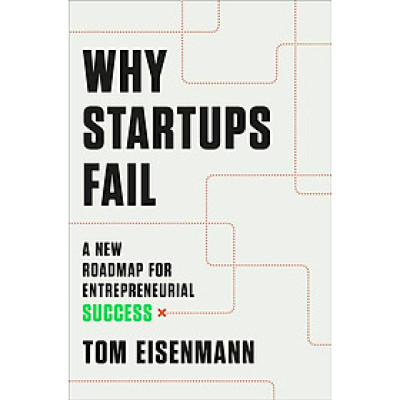 Why Startups Fail: A New Roadmap For Entrepreneurial Success