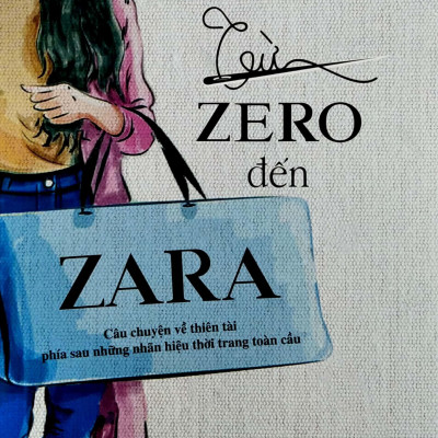 Từ Zero Đến Zara - Câu Chuyện Về Thiên Tài Phía Sau Những Nhãn Hiệu Thời Trang Toàn Cầu