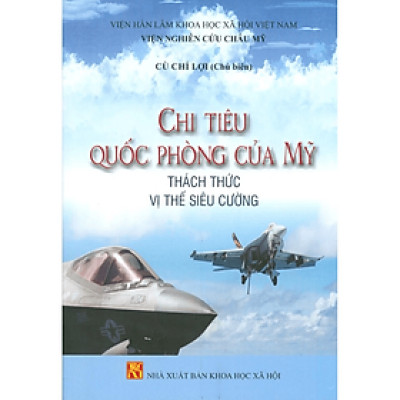 Chi tiêu quốc phòng của Mỹ, thách thức vị thế siêu cường - NXB KHXH