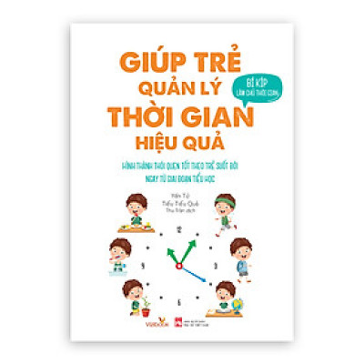 Sách - Giúp Trẻ Quản Lý Thời Gian Hiệu Quả - Bí Kíp Làm Chủ Thời Gian - Tặng Kèm Thời Gian Biểu - Dành cho trẻ 6+