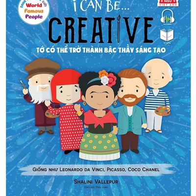 Sách song ngữ Danh nhân Thế giới – World Famous People: I Can Be Creative – Tớ có thể trở thành Bậc thầy sáng tạo, tặng file nghe tiếng Anh