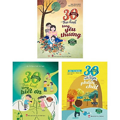 Bộ Sách Rèn Luyện Phẩm Chất Cho Trẻ (Bộ 3 Cuốn): 30 Ngày Thực Hành Lòng Yêu Thương - Thực Hành Lòng Biết Ơn - Rèn Luyện Phẩm Chất