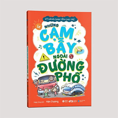Kỹ Năng Sinh Tồn Cho Trẻ ( Tập 4 ): Những cạm bẫy ngoài đường phố (*** Sách Bản Quyền ***)