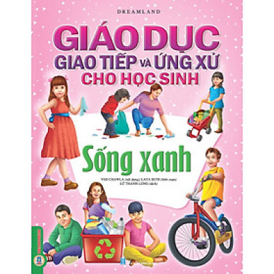 Giáo Dục Giao Tiếp Và Ứng Xử Cho Học Sinh - Sống Xanh