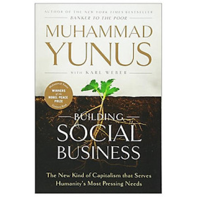 Building Social Business: The New Kind Of Capitalism That Serves Humanity