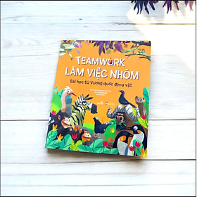 Sách TEAMWORK LÀM VIỆC NHÓM – BÀI HỌC TỪ VƯƠNG QUỐC ĐỘNG VẬT