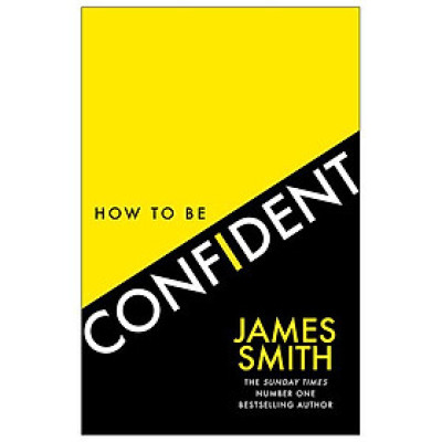 How To Be Confident: The No.1 Sunday Times Bestseller