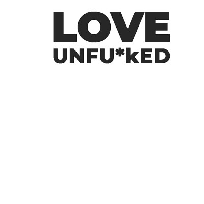 Love Unfu*ked: Getting Your Relationship Sh!t Together