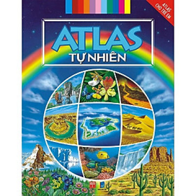 Sách - Atlas Cho Trẻ Em - Atlas Tự Nhiên (Tái Bản)