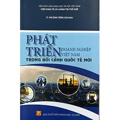 Phát triển doanh nghiệp Việt Nam trong bối cảnh quốc tế mới (sách chuyên khảo)