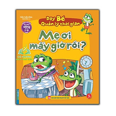Sách - Rèn luyện kỹ năng sống cho trẻ (2-10 tuổi) - Dạy bé quản lý thời gian - Mẹ ơi mấy giờ rồi?