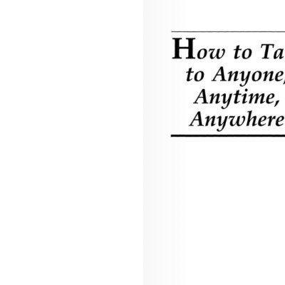 How to Talk to Anyone, Anytime, Anywhere: The Secrets of Good Communication