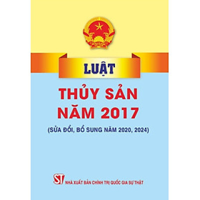 Luật thủy sản năm 2017 sửa đổi, bổ sung năm 2020, 2024 (bản in 2024)