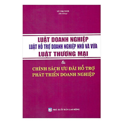 Luật Doanh Nghiệp – Luật Hỗ Trợ Doanh Nghiệp Nhỏ Và Vừa –Luật Thương Mại & Chính Sách Ưu Đãi Hỗ Trợ Phát Triển Doanh Nghiệp