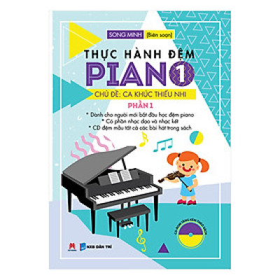 Thực Hành Đệm Piano - Chủ Đề: Ca Khúc Thiếu Nhi (Phần 1) Thực Hành Đệm Piano - Chủ ĐềBộ sách dành cho 2 nhóm đối tượng: Học sinh Tiểu học và Trung học cơ sở đang học piano và Người lớn đã biết chơi piano nhưng kỹ thuật chưa cao.
