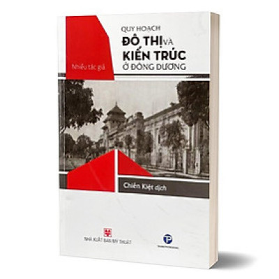 Quy Hoạch Đô Thị Và Kiến Trúc Ở Đông Dương - Nhiều Tác Giả - (bìa mềm)