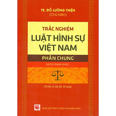 Trắc Nghiệm Luật Hình Sự Việt Nam - Phần Chung (Sách tham khảo; Tái bản có sửa chữa, bổ sung)