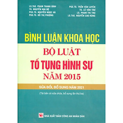 Bình Luận Khoa Học Bộ Luật Tố Tụng Hình Sự Năm 2015 Sửa Đổi, Bổ Sung Năm 2021 (Tái bản có sửa chữa, bổ sung lần thứ ba) - LS. ThS. Phạm Thanh Bình, TS. Nguyễn Mai Bộ, PGS. TS. Nguyễn Ngọc Hà, PGS. TS. Đỗ Thị Phượng, PGS. TS. Trần Văn Luyện 