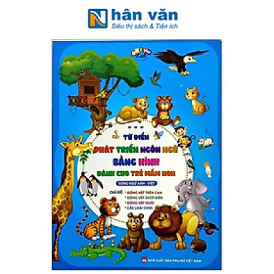 Từ Điển Phát Triển Ngôn Ngữ Bằng Hình Dành Cho Trẻ Mầm Non - Chủ Đề: Động Vật