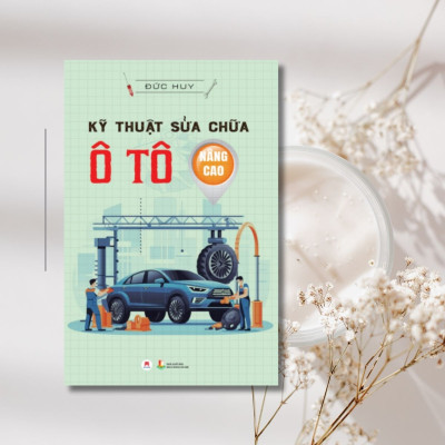 Kỹ Thuật Sửa Chữa Ô Tô Nâng Cao (Tái Bản 2024)