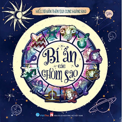 Bí ẩn các Chòm Sao - Hiểu rõ bản thân qua Cung Hoàng Đạo