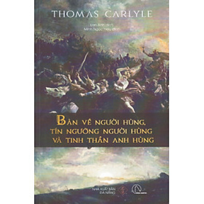 Thomas Carlyle - Bàn về người hùng, tín ngưỡng người hùng và tinh thần anh hùng