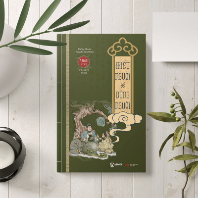 HIỂU NGƯỜI ĐỂ DÙNG NGƯỜI (thuộc Bộ Sách Minh Triết Phương Đông) - Dương Thu Ái, Nguyễn Kim Hanh - (bìa mềm)