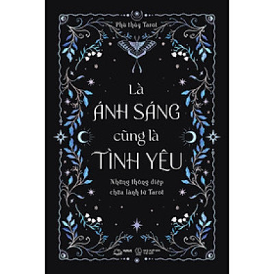 Là Ánh Sáng Cũng Là Tình Yêu: Những Thông Điệp Chữa Lành Từ Tarot